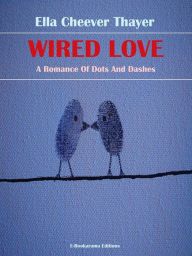 Title: Wired Love, Author: Ella Cheever Thayer