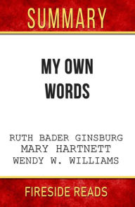 Title: My Own Words by Ruth Bader Ginsburg, Mary Hartnett and Wendy W. Williams: Summary by Fireside Reads, Author: Fireside Reads