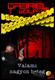 Title: Valami nagyon súlyos, Author: Gabriel Wolf