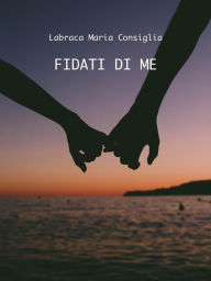 Title: Fidati di me, Author: Labraca Maria Consiglia