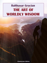 Title: The Art of Worldly Wisdom, Author: Balthasar Gracian