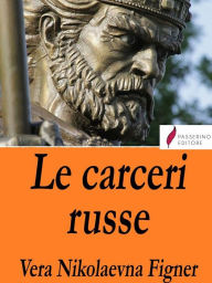 Title: Le carceri russe, Author: Vera Nikolaevna Figner