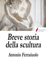 Title: Breve storia della scultura, Author: Antonio Ferraiuolo