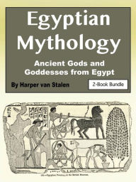 Title: Egyptian Mythology: Ancient Gods and Goddesses from Egypt, Author: Harper van Stalen