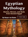 Egyptian Mythology: Stories, Heroes, and Gods from Ancient Egypt