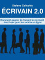 Écrivain 2.0: Comment gagner de l'argent en écrivant des livres pour les vendre en ligne