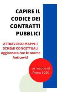 Title: Capire il Codice dei Contratti: Attraverso schemi e mappe concettuali, Author: Pierre 2020