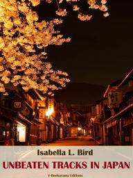 Title: Unbeaten Tracks in Japan, Author: Isabella L. Bird