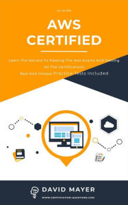 Title: AWS Certified: Learn the secrets to passing the aws exams and getting all the certifications real and unique practice test included, Author: David Mayer