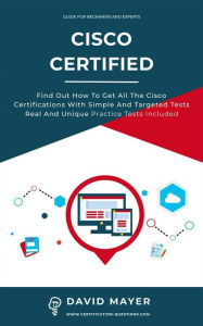 Title: Cisco Certified: Find out how to get all the cisco certifications with simple and targeted tests real and unique practice tests, Author: David Mayer