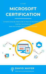 Title: Microsoft Certification: Complete step by step guide to pass all Microsoft Exams and get certifications real and unique practice tests included, Author: David Mayer