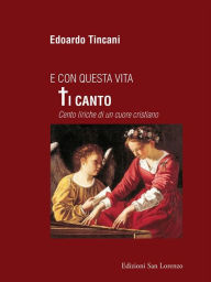 Title: E con questa vita Ti canto, Author: Edoardo Tincani