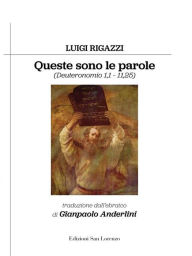 Title: Queste sono le parole: (Deuteronomio 1,1 - 11,25), Author: Luigi Rigazzi