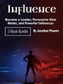 Influence: Become a Leader, Persuasive Role Model, and Powerful Influencer