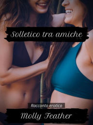 Title: Solletico tra amiche, Author: Molly Feather