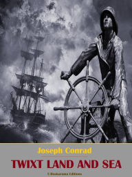 Title: Twixt Land and Sea, Author: Joseph Conrad