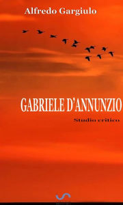 Title: Gabriele D'Annunzio, Author: Alfredo Gargiulo