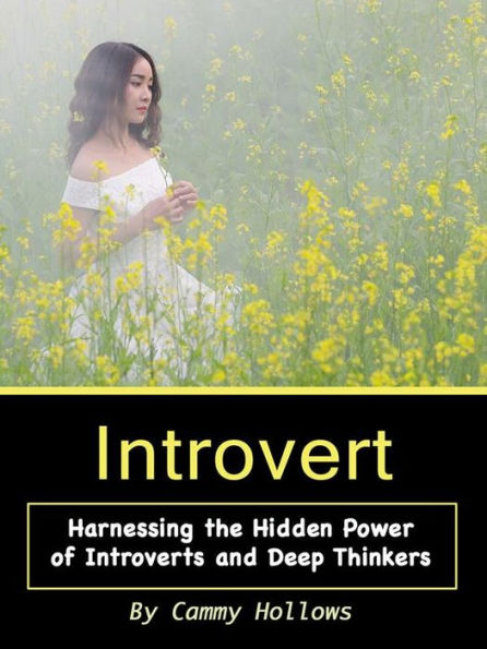 Introvert: Harnessing the Hidden Power of Introverts and Deep Thinkers