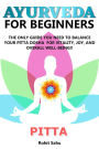 Ayurveda For Beginners: Pitta: The Only Guide You Need To Balance Your Pitta Dosha For Vitality, Joy, And Overall Well-being!!