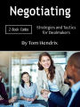 Negotiating: Strategies and Tactics for Dealmakers