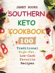 Title: Southern Keto Cookbook: 100 Traditional High-Fat, Low-Carb Favorite Recipes, Author: Janet Rooks