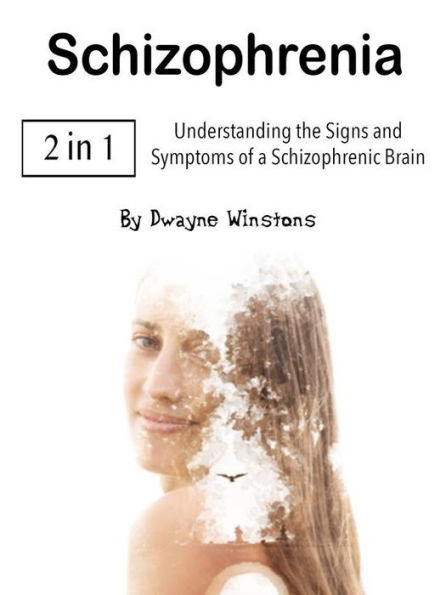 Schizophrenia: Understanding the Signs and Symptoms of a Schizophrenic Brain