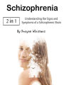 Schizophrenia: Understanding the Signs and Symptoms of a Schizophrenic Brain