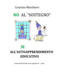 Title: NO al sostegno, SI all'autoapprendimento educativo, Author: Cesarino Marchioro