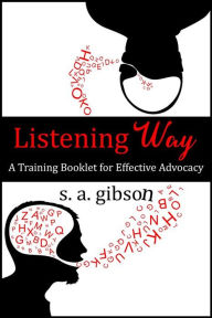 Title: Listening Way: A Training Booklet for Effective Advocacy, Author: S. A. Gibson