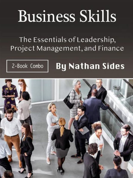 Business Skills: The Essentials of Leadership, Project Management, and Finance