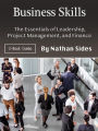Business Skills: The Essentials of Leadership, Project Management, and Finance