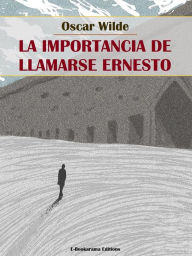 Title: La importancia de llamarse Ernesto, Author: Oscar Wilde