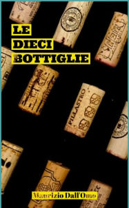 Title: Le dieci bottiglie, Author: Maurizio Dallomo