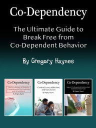 Title: Co-Dependency: The Ultimate Guide to Break Free from Co-Dependent Behavior, Author: Gregory Haynes