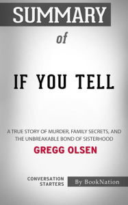 If You Tell: A True Story of Murder, Family Secrets, and the Unbreakable Bond of Sisterhood by Gregg Olsen: Conversation Starters