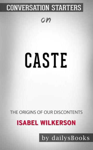 Caste: The Origins of Our Discontents by Isabel Wilkerson: Conversation Starters