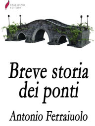 Title: Breve storia dei ponti, Author: Antonio Ferraiuolo