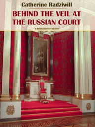 Title: Behind the Veil at the Russian Court, Author: Catherine Radziwill