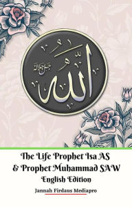 Title: The Life of Prophet Isa AS and Prophet Muhammad SAW English Edition, Author: Jannah Firdaus Mediapro