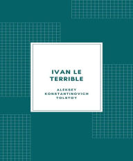 Title: Ivan le terrible, Author: Aleksey Konstantinovich Tolstoy