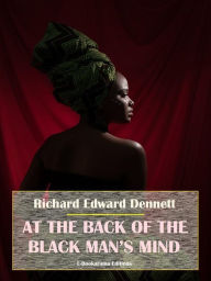 Title: At the Back of the Black Man's Mind, Author: Richard Edward Dennett