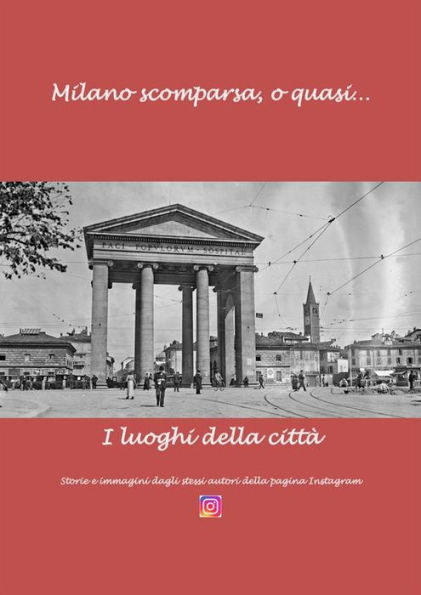 Milano scomparsa, o quas.: I luoghi della città