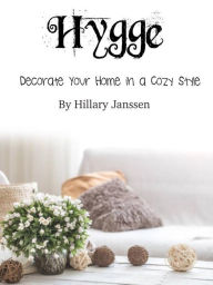 Title: Hygge: Decorate Your Home in a Cozy Style, Author: Hillary Janssen