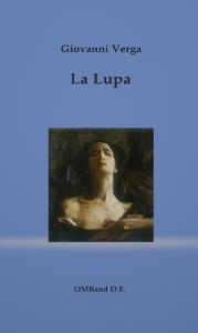 Title: La Lupa: (dramma teatrale e racconto), Author: Giovanni Verga