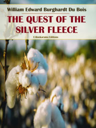 Title: The Quest of the Silver Fleece, Author: W. E. B. Du Bois