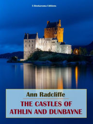 Title: The Castles of Athlin and Dunbayne, Author: Ann Radcliffe