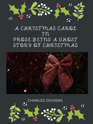 Title: A Christmas Carol In Prose Being A Ghost Story Of Christmas, Author: Charles Dickens