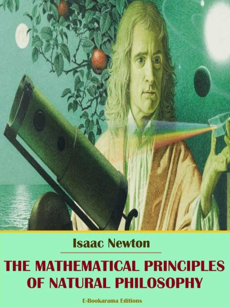 The Mathematical Principles of Natural Philosophy by Isaac Newton ...