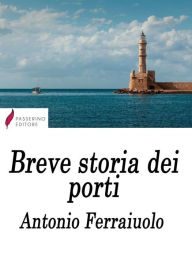 Title: Breve storia dei porti, Author: Antonio Ferraiuolo