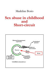 Title: Short-Circuit and betrayal in child sexual abuse, Author: Madeline Bosio